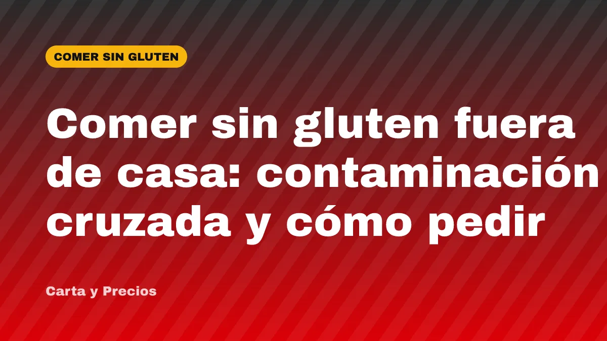 Comer sin gluten fuera de casa: contaminación cruzada y cómo pedir